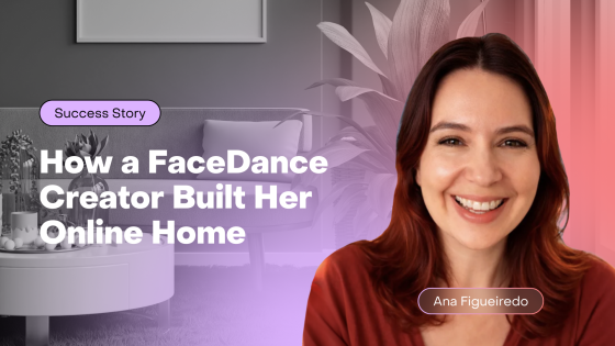 Ana Figueiredo - FaceDance Creator, Finding a Home Online